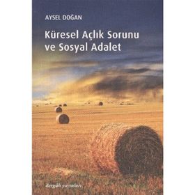 KÜRESEL AÇLIK SORUNU VE SOSYAL ADALET - AYSEL DOĞAN
