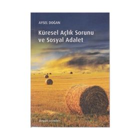 KÜRESEL AÇLIK SORUNU VE SOSYAL ADALET - AYSEL DOĞAN