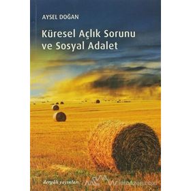 KÜRESEL AÇLIK SORUNU VE SOSYAL ADALET - AYSEL DOĞAN