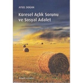 KÜRESEL AÇLIK SORUNU VE SOSYAL ADALET - AYSEL DOĞAN