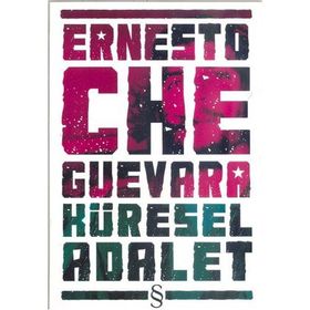 KÜRESEL ADALET - ERNESTO CHE GUEVARA