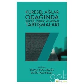 Küresel Ağlar Odağında Kültür Kimlik ve Mekan Tartışmaları - Kolektif