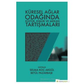 Küresel Ağlar Odağında Kültür Kimlik ve Mekan Tartışmaları - Kolektif