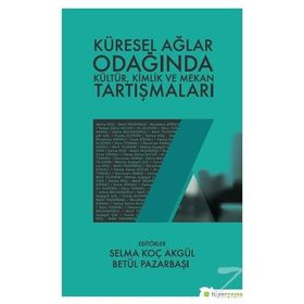Küresel Ağlar Odağında Kültür Kimlik ve Mekan Tartışmaları - Kolektif