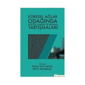 Küresel Ağlar Odağında Kültür Kimlik ve Mekan Tartışmaları - Kolektif