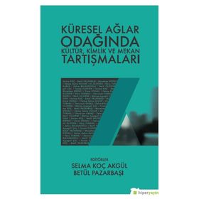 Küresel Ağlar Odağında Kültür Kimlik ve Mekan Tartışmaları - Kolektif