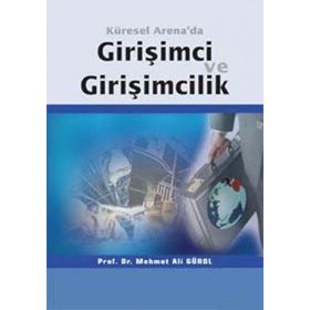 Küresel Arena’da Girişimci ve Girişimcilik - Mehmet Ali Gürol