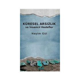 Küresel Arsızlık ve İnsancıl Hedefler - Nayim Gül