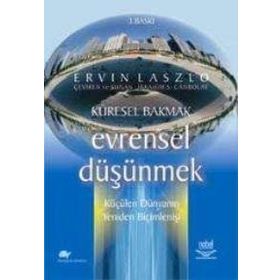 KÜRESEL BAKMAK EVRENSEL DÜŞÜNMEK - ERVIN LASALO