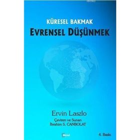 Küresel Bakmak Evrensel Düşünmek - Ervin Laszlo
