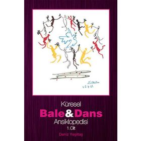 KÜRESEL BALE VE DANS ANSIKLOPEDISI 1. CILT - DENIZ YEŞİLTAŞ