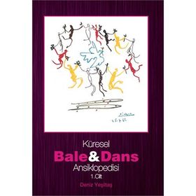 KÜRESEL BALE VE DANS ANSIKLOPEDISI 1. CILT - DENIZ YEŞİLTAŞ