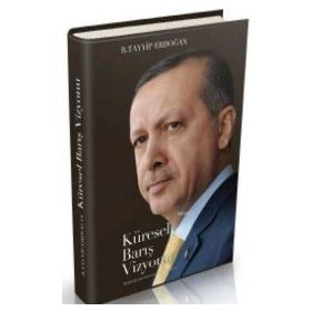 KÜRESEL BARIŞ VIZYONU - RECEP TAYYIP ERDOĞAN