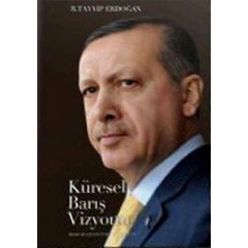 KÜRESEL BARIŞ VIZYONU - RECEP TAYYIP ERDOĞAN
