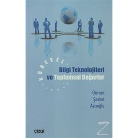 KÜRESEL BILGI TEKNOLOJILERI VE TOPLUMSAL DEĞERLER - GÜRCAN ŞEVKET AVCIOĞLU