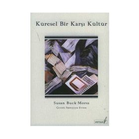 KÜRESEL BIR KARŞI KÜLTÜR - SUSAN BUCK-MORSS
