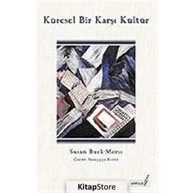 KÜRESEL BIR KARŞI KÜLTÜR - SUSAN BUCK-MORSS