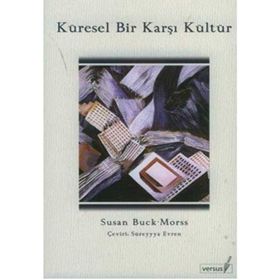 KÜRESEL BIR KARŞI KÜLTÜR - SUSAN BUCK-MORSS