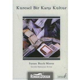 KÜRESEL BIR KARŞI KÜLTÜR - SUSAN BUCK-MORSS