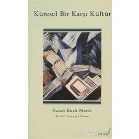 KÜRESEL BIR KARŞI KÜLTÜR - SUSAN BUCK-MORSS