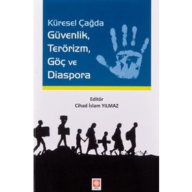 Küresel Çağda Güvenlik Terörizm Göç ve Diaspora - Cihad İslam Yılmaz