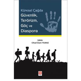Küresel Çağda Güvenlik Terörizm Göç ve Diaspora - Cihad İslam Yılmaz