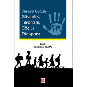 Küresel Çağda Güvenlik Terörizm Göç ve Diaspora - Cihad İslam Yılmaz