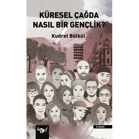 Küresel Çağda Nasıl Bir Gençlik? Kudret Bülbül