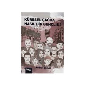 Küresel Çağda Nasıl Bir Gençlik? Kudret Bülbül