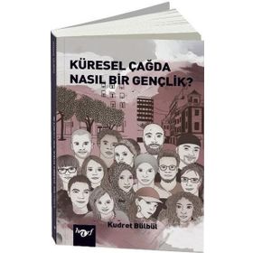 Küresel Çağda Nasıl Bir Gençlik? Kudret Bülbül