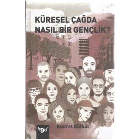 Küresel Çağda Nasıl Bir Gençlik? Kudret Bülbül
