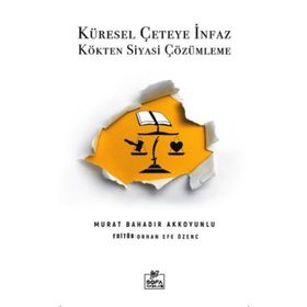 Küresel Çeteye İnfaz Kökten Siyasi Çözülme - Murat Bahadır Akkoyunlu