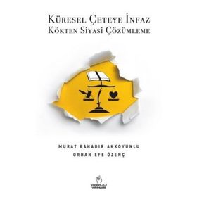 Küresel Çeteye İnfaz Kökten Siyasi Çözülme - Murat Bahadır Akkoyunlu