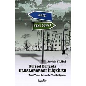 KÜRESEL DÜNYADA ULUSLARARASI İLİŞKİLER TEORI - TEMEL KAVRAMLAR - YENI GELİŞMELER - AYTEKIN YILMAZ