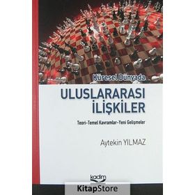 KÜRESEL DÜNYADA ULUSLARARASI İLİŞKİLER TEORI - TEMEL KAVRAMLAR - YENI GELİŞMELER - AYTEKIN YILMAZ