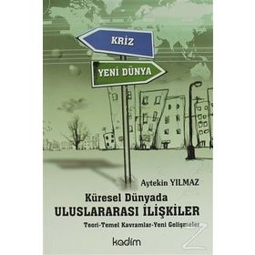 KÜRESEL DÜNYADA ULUSLARARASI İLİŞKİLER TEORI - TEMEL KAVRAMLAR - YENI GELİŞMELER - AYTEKIN YILMAZ