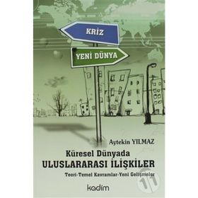 KÜRESEL DÜNYADA ULUSLARARASI İLİŞKİLER TEORI - TEMEL KAVRAMLAR - YENI GELİŞMELER - AYTEKIN YILMAZ