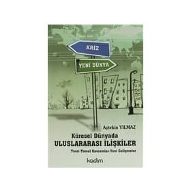 KÜRESEL DÜNYADA ULUSLARARASI İLİŞKİLER TEORI - TEMEL KAVRAMLAR - YENI GELİŞMELER - AYTEKIN YILMAZ
