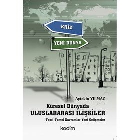 KÜRESEL DÜNYADA ULUSLARARASI İLİŞKİLER TEORI - TEMEL KAVRAMLAR - YENI GELİŞMELER - AYTEKIN YILMAZ