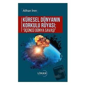 Küresel Dünyanın Korkulu Rüyası Üçüncü Dünya Savaşı - Alihan İren