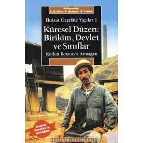 KÜRESEL DÜZEN: BIRIKIM, DEVLET VE SINIFLAR İKTISAT ÜZERINE YAZILAR I - AHMET HAŞIM KÖSE;ERINÇ YELDAN;FIKRET ŞENSES
