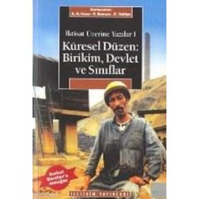 KÜRESEL DÜZEN: BIRIKIM, DEVLET VE SINIFLAR İKTISAT ÜZERINE YAZILAR I - AHMET HAŞIM KÖSE;ERINÇ YELDAN;FIKRET ŞENSES