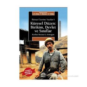 KÜRESEL DÜZEN: BIRIKIM, DEVLET VE SINIFLAR İKTISAT ÜZERINE YAZILAR I - AHMET HAŞIM KÖSE;ERINÇ YELDAN;FIKRET ŞENSES