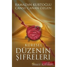 Küresel Düzenin Şifreleri - Cansu Canan Özgen Dr. Ramazan Kurtoğlu Ramazan Kurtoğlu