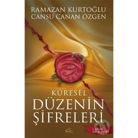 Küresel Düzenin Şifreleri - Cansu Canan Özgen Dr. Ramazan Kurtoğlu Ramazan Kurtoğlu