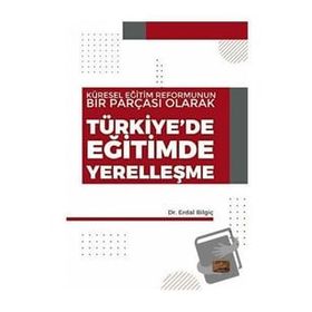 Küresel Eğitim Reformunun Bir Parçası Olarak Türkiyede Eğitimde Yerelleşme Nobel Bilimsel Eserler
