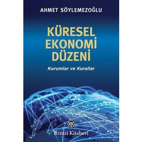Küresel Ekonomi Düzeni - Ahmet Söylemezoğlu