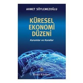 Küresel Ekonomi Düzeni - Ahmet Söylemezoğlu