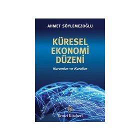 Küresel Ekonomi Düzeni - Ahmet Söylemezoğlu