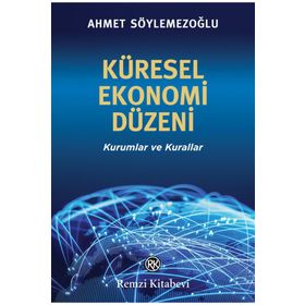 Küresel Ekonomi Düzeni - Ahmet Söylemezoğlu
